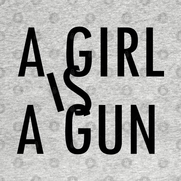 A Girl Is A Gun Lyrics by gabrielakaren